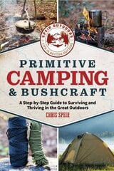 Primitive Camping and Bushcraft (Speir Outdoors): A step-by-step guide to camping and surviving in the great outdoors цена и информация | Книги о питании и здоровом образе жизни | kaup24.ee