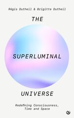 Superluminal Universe: Redefining Consciousness, Time and Space New edition hind ja info | Majandusalased raamatud | kaup24.ee