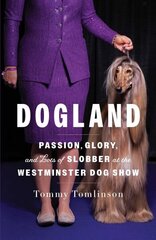 Dogland: Passion, Glory, and Lots of Slobber at the Westminster Dog Show hind ja info | Tervislik eluviis ja toitumine | kaup24.ee