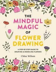 Mindful Magic of Flower Drawing: A step-by-step guide to drawing & doodling flowers hind ja info | Tervislik eluviis ja toitumine | kaup24.ee