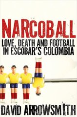 Narcoball: Love, Death and Football in Escobar's Colombia hind ja info | Tervislik eluviis ja toitumine | kaup24.ee