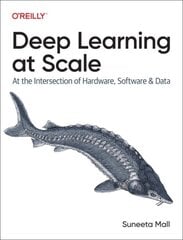 Deep Learning at Scale: At the Intersection of Hardware, Software, and Data hind ja info | Majandusalased raamatud | kaup24.ee