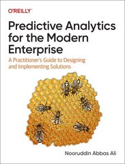 Predictive Analytics for the Modern Enterprise: A Practitioner's Guide to Designing and Implementing Solutions цена и информация | Книги по экономике | kaup24.ee