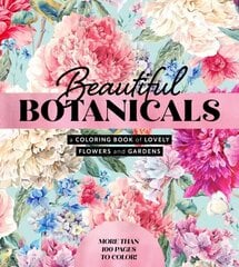 Beautiful Botanicals: A Coloring Book of Lovely Flowers and Gardens - More than 100 pages to color! цена и информация | Книги о питании и здоровом образе жизни | kaup24.ee