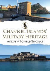 Channel Islands' Military Heritage цена и информация | Исторические книги | kaup24.ee