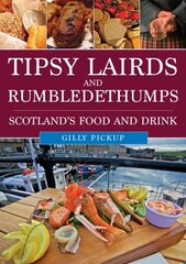 Tipsy Lairds and Rumbledethumps: Scotland's Food and Drink цена и информация | Книги по экономике | kaup24.ee