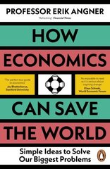 How Economics Can Save the World: Simple Ideas to Solve Our Biggest Problems цена и информация | Книги по экономике | kaup24.ee