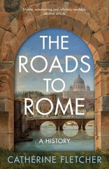 Roads To Rome: A History hind ja info | Ajalooraamatud | kaup24.ee