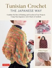 Tunisian Crochet - The Japanese Way: Combine the Best of Knitting and Crochet Using Clear Japanese-style Charts & Symbols hind ja info | Tervislik eluviis ja toitumine | kaup24.ee