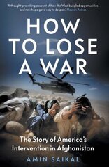 How to Lose a War: The Story of Americas Intervention in Afghanistan hind ja info | Ajalooraamatud | kaup24.ee