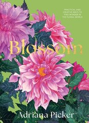 Blossom: Practical and Creative Ways to Find Wonder in the Floral World цена и информация | Книги о питании и здоровом образе жизни | kaup24.ee