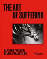 Art of Suffering: Capturing the brutal beauty of road cycling with foreword by Wout van Aert цена и информация | Книги о питании и здоровом образе жизни | kaup24.ee