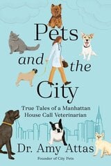 Pets and the City: True Tales of a Manhattan House Call Veterinarian цена и информация | Книги о питании и здоровом образе жизни | kaup24.ee