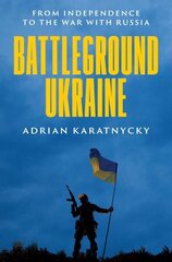 Battleground Ukraine: From Independence to the War with Russia цена и информация | Исторические книги | kaup24.ee