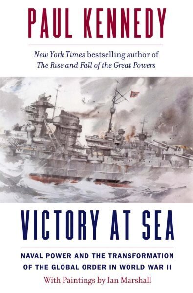 Victory at Sea: Naval Power and the Transformation of the Global Order in World War II цена и информация | Ajalooraamatud | kaup24.ee