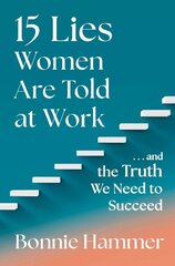 15 Lies Women Are Told at Work: And the Truth We Need to Succeed hind ja info | Majandusalased raamatud | kaup24.ee