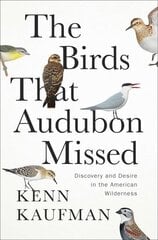 Birds That Audubon Missed: Discovery and Desire in the American Wilderness hind ja info | Tervislik eluviis ja toitumine | kaup24.ee