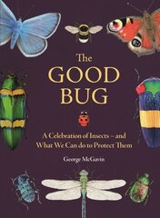 Good Bug: A Celebration of Insects (and What We Can Do to Protect Them) цена и информация | Книги о питании и здоровом образе жизни | kaup24.ee