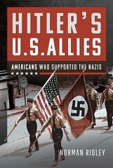 Hitler's U.S. Allies: Americans Who Supported the Nazis hind ja info | Ajalooraamatud | kaup24.ee