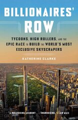 Billionaires' Row: Tycoons, High Rollers, and the Epic Race to Build the World's Most Exclusive Skyscrapers цена и информация | Книги по экономике | kaup24.ee