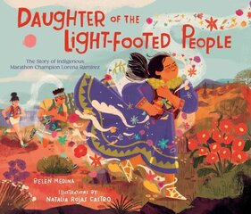 Daughter of the Light-Footed People: The Story of Indigenous Marathon Champion Lorena Ramírez цена и информация | Книги для малышей | kaup24.ee