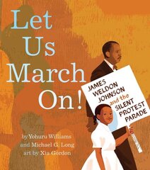 Let Us March On!: James Weldon Johnson and the Silent Protest Parade hind ja info | Väikelaste raamatud | kaup24.ee