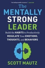 Mentally Strong Leader: Build the Habits to Productively Regulate Your Emotions, Thoughts, and Behaviors цена и информация | Книги по экономике | kaup24.ee