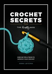 Crochet Secrets from the Knotty Boss: Over 100 Tips & Tricks to Improve Your Crochet цена и информация | Книги о питании и здоровом образе жизни | kaup24.ee