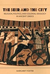 Seer and the City: Religion, Politics, and Colonial Ideology in Ancient Greece цена и информация | Исторические книги | kaup24.ee