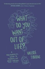 What Do You Want Out of Life?: A Philosophical Guide to Figuring Out What Matters цена и информация | Исторические книги | kaup24.ee