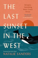 Last Sunset in the West: Britains Vanishing West Coast Orcas (Fully Revised and Updated Edition) New in Paperback цена и информация | Книги о питании и здоровом образе жизни | kaup24.ee