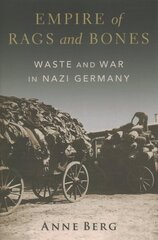 Empire of Rags and Bones: Waste and War in Nazi Germany hind ja info | Ajalooraamatud | kaup24.ee