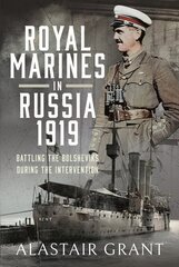 Royal Marines in Russia, 1919: Battling the Bolsheviks During the Intervention цена и информация | Исторические книги | kaup24.ee