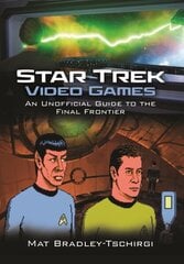 Star Trek Video Games: An Unofficial Guide to the Final Frontier hind ja info | Majandusalased raamatud | kaup24.ee