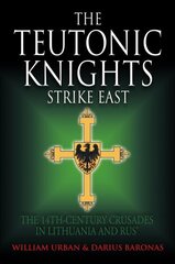 Teutonic Knights Strike East: The 14th Century Crusades in Lithuania and Rus' hind ja info | Ajalooraamatud | kaup24.ee