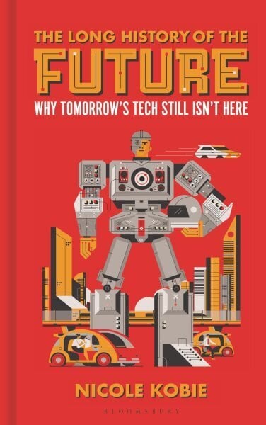 Long History of the Future: Why tomorrow's technology still isn't here цена и информация | Majandusalased raamatud | kaup24.ee