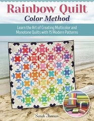 Rainbow Quilt Color Method: Learn the Art of Creating Multicolor and Monotone Quilts with 15 Modern Patterns цена и информация | Книги о питании и здоровом образе жизни | kaup24.ee