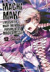 Machimaho: I Messed Up and Made the Wrong Person Into a Magical Girl! Vol. 12 цена и информация | Фантастика, фэнтези | kaup24.ee