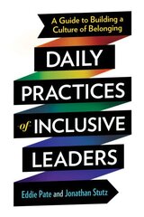 Daily Practices of Inclusive Leaders: A Guide to Building a Culture of Belonging hind ja info | Majandusalased raamatud | kaup24.ee