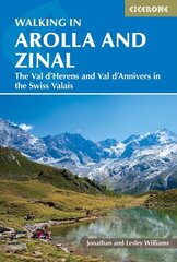 Walking in Arolla and Zinal: Walks and short treks in the Val d'HÃ©rens and Val d'Anniviers in the Swiss Valais цена и информация | Книги о питании и здоровом образе жизни | kaup24.ee