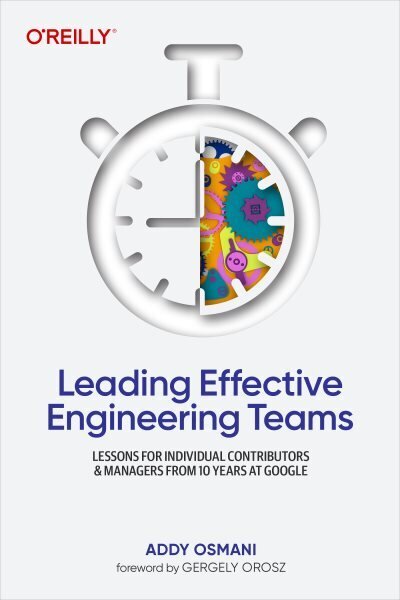 Leading Effective Engineering Teams: Lessons for Individual Contributors and Managers from 10 Years at Google цена и информация | Majandusalased raamatud | kaup24.ee