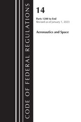 Code of Federal Regulations, Title 14 Aeronautics and Space 1200-End, Revised as of January 1, 2023 цена и информация | Книги по экономике | kaup24.ee