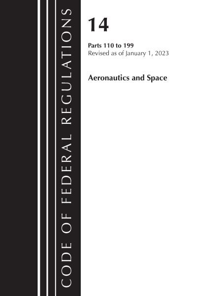 Code of Federal Regulations, Title 14 Aeronautics and Space 110-199, Revised as of January 1, 2023 цена и информация | Majandusalased raamatud | kaup24.ee