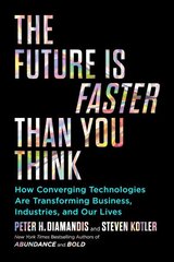 Future Is Faster Than You Think: How Converging Technologies Are Transforming Business, Industries, and Our Lives Export цена и информация | Книги по экономике | kaup24.ee