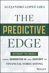 Predictive Edge: Outsmart the Market using Generative AI and ChatGPT in Financial Forecasting цена и информация | Книги по экономике | kaup24.ee