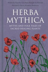 Herba Mythica: Myths and Folk Tales of Sacred Healing Plants цена и информация | Фантастика, фэнтези | kaup24.ee