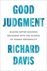 Good Judgment: Making Better Business Decisions with the Science of Human Personality hind ja info | Majandusalased raamatud | kaup24.ee