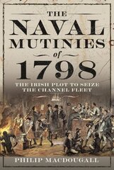 Naval Mutinies of 1798: The Irish Plot to Seize the Channel Fleet цена и информация | Исторические книги | kaup24.ee