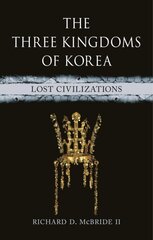 Three Kingdoms of Korea: Lost Civilizations hind ja info | Ajalooraamatud | kaup24.ee