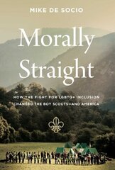 Morally Straight: How the Fight for LGBTQplus Inclusion Changed the Boy Scoutsand America цена и информация | Исторические книги | kaup24.ee